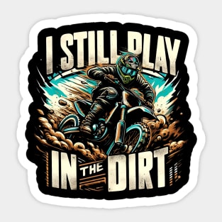 I Still Play In The Dirt Sticker